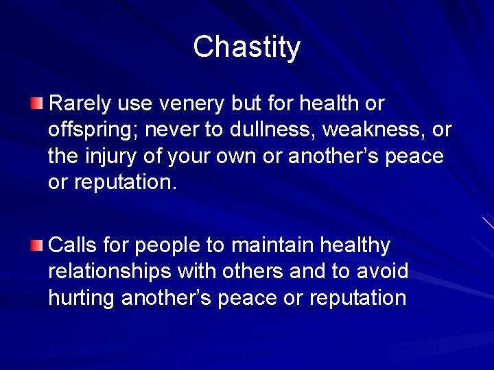 Chastity Rarely use venery but for health or offspring; never to dullness, weakness, or