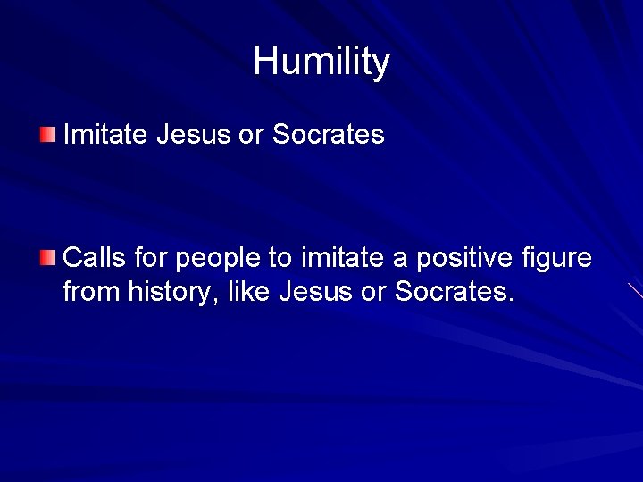 Humility Imitate Jesus or Socrates Calls for people to imitate a positive figure from