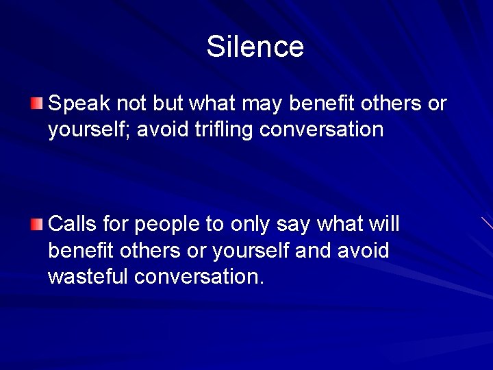 Silence Speak not but what may benefit others or yourself; avoid trifling conversation Calls