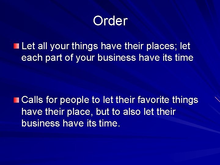 Order Let all your things have their places; let each part of your business