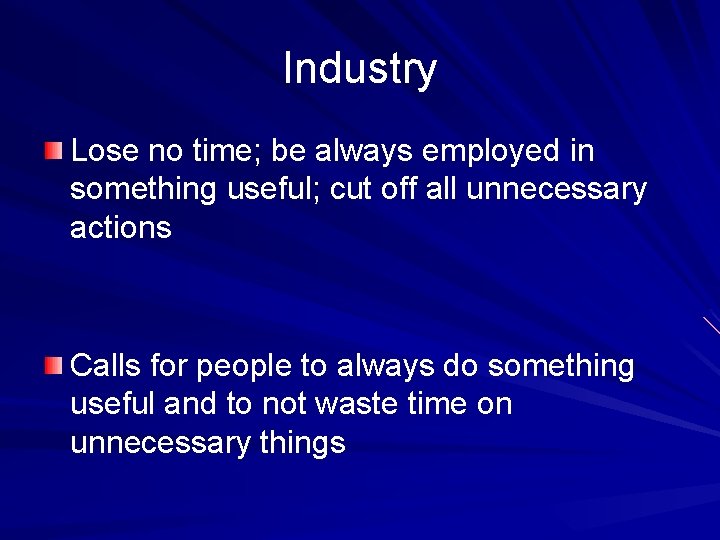 Industry Lose no time; be always employed in something useful; cut off all unnecessary