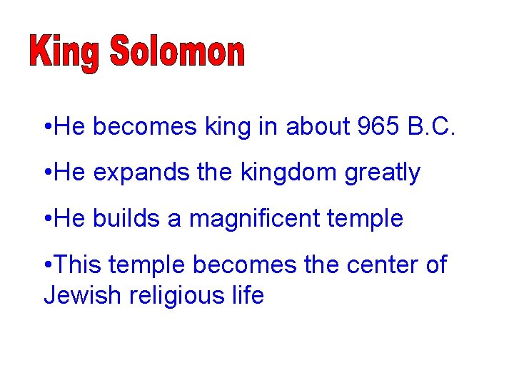  • He becomes king in about 965 B. C. • He expands the