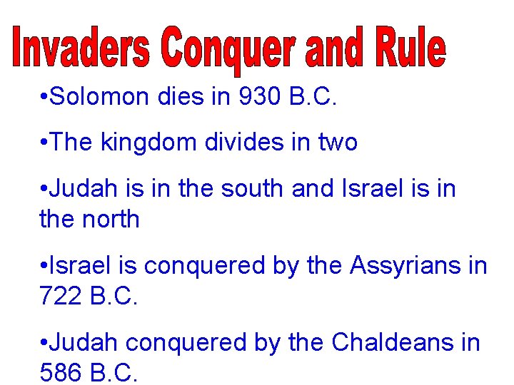  • Solomon dies in 930 B. C. • The kingdom divides in two