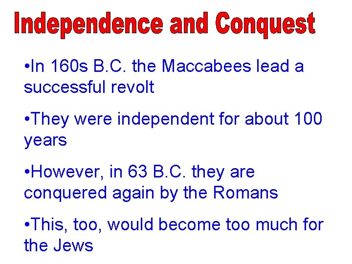  • In 160 s B. C. the Maccabees lead a successful revolt •