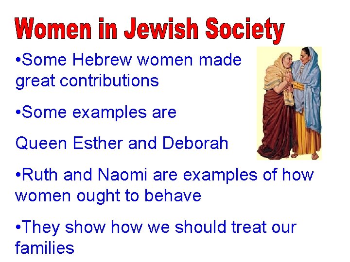  • Some Hebrew women made great contributions • Some examples are Queen Esther
