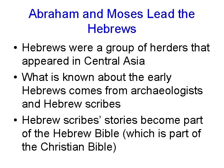 Abraham and Moses Lead the Hebrews • Hebrews were a group of herders that