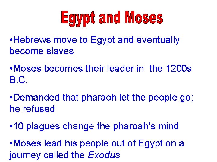  • Hebrews move to Egypt and eventually become slaves • Moses becomes their