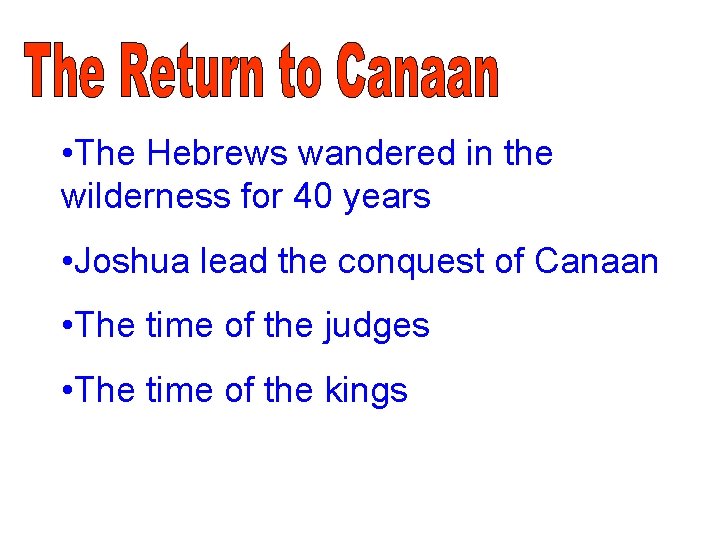  • The Hebrews wandered in the wilderness for 40 years • Joshua lead