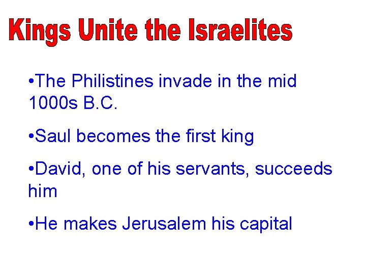  • The Philistines invade in the mid 1000 s B. C. • Saul