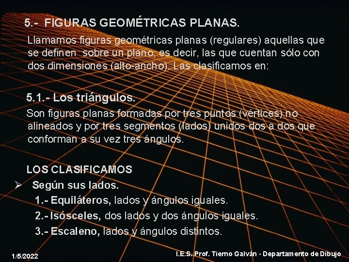 5. - FIGURAS GEOMÉTRICAS PLANAS. Llamamos figuras geométricas planas (regulares) aquellas que se definen