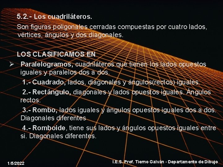 5. 2. - Los cuadriláteros. Son figuras poligonales cerradas compuestas por cuatro lados, vértices,