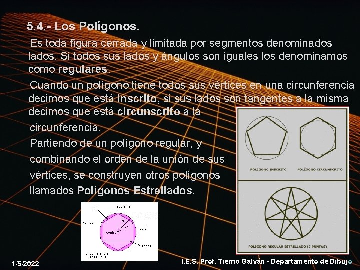 5. 4. - Los Polígonos. Es toda figura cerrada y limitada por segmentos denominados