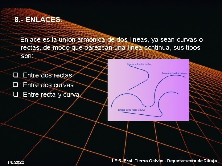 8. - ENLACES. Enlace es la unión armónica de dos líneas, ya sean curvas