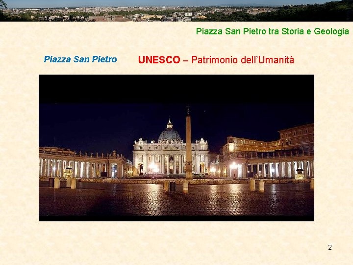 Piazza San Pietro tra Storia e Geologia Piazza San Pietro UNESCO – Patrimonio dell’Umanità