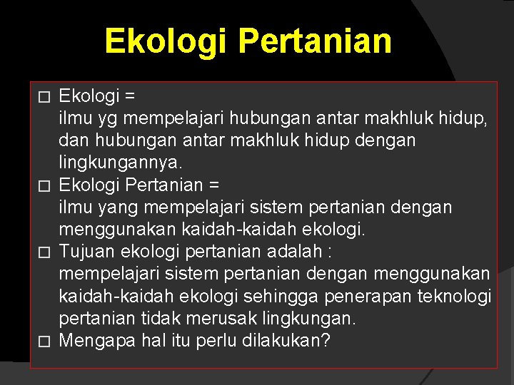 Ekologi Pertanian Ekologi = ilmu yg mempelajari hubungan antar makhluk hidup, dan hubungan antar