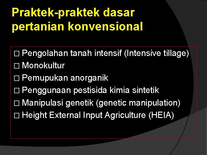 Praktek-praktek dasar pertanian konvensional � Pengolahan tanah intensif (Intensive tillage) � Monokultur � Pemupukan