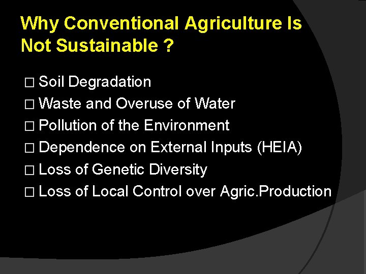 Why Conventional Agriculture Is Not Sustainable ? � Soil Degradation � Waste and Overuse