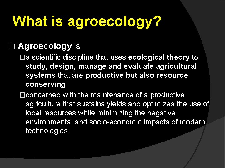 What is agroecology? � Agroecology is �a scientific discipline that uses ecological theory to