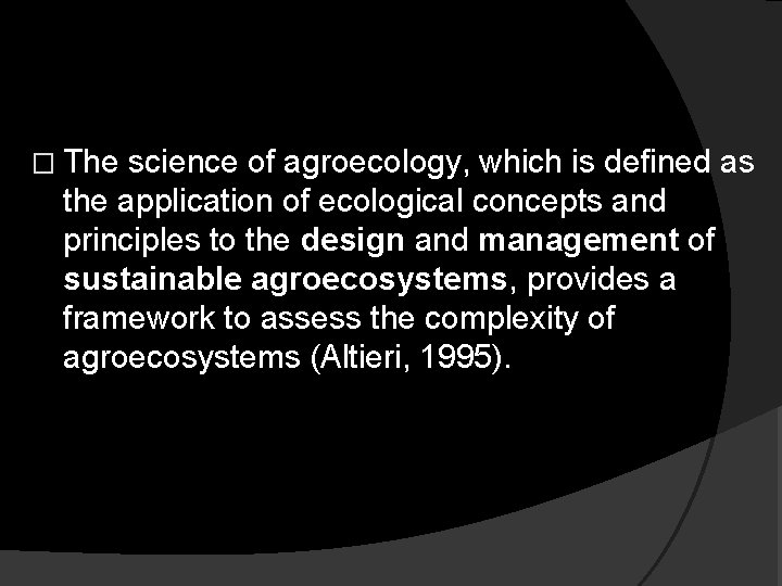 � The science of agroecology, which is defined as the application of ecological concepts