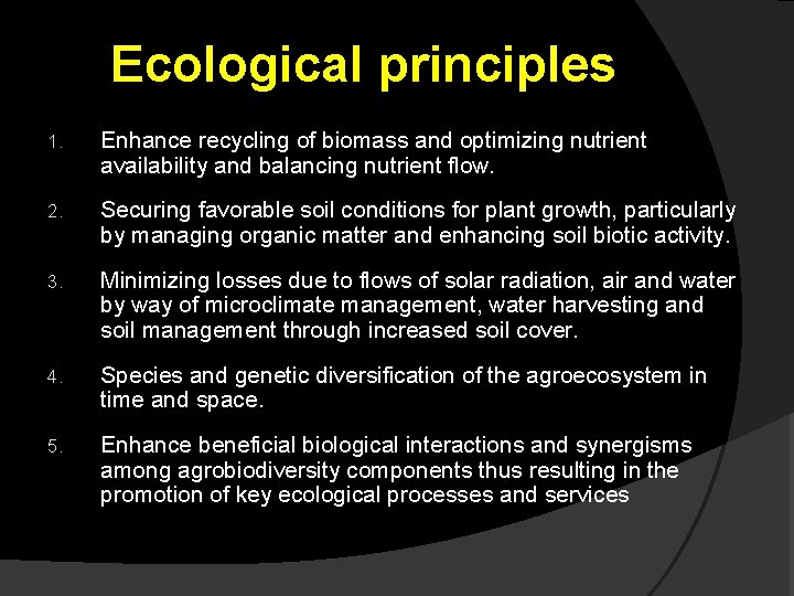 Ecological principles 1. Enhance recycling of biomass and optimizing nutrient availability and balancing nutrient