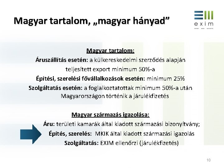 Magyar tartalom, „magyar hányad” Magyar tartalom: Áruszállítás esetén: a külkereskedelmi szerződés alapján teljesített export