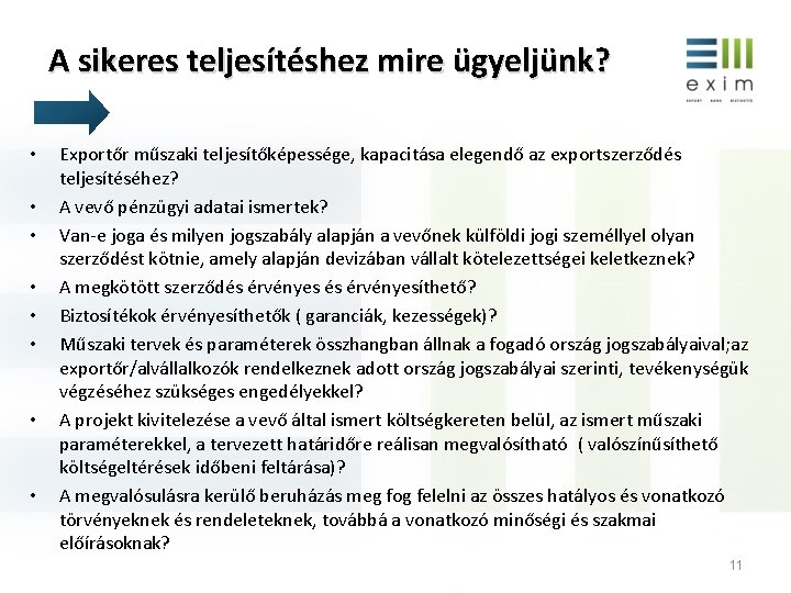 A sikeres teljesítéshez mire ügyeljünk? • • Exportőr műszaki teljesítőképessége, kapacitása elegendő az exportszerződés