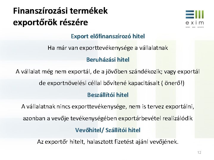 Finanszírozási termékek exportőrök részére Export előfinanszírozó hitel Ha már van exporttevékenysége a vállalatnak Beruházási