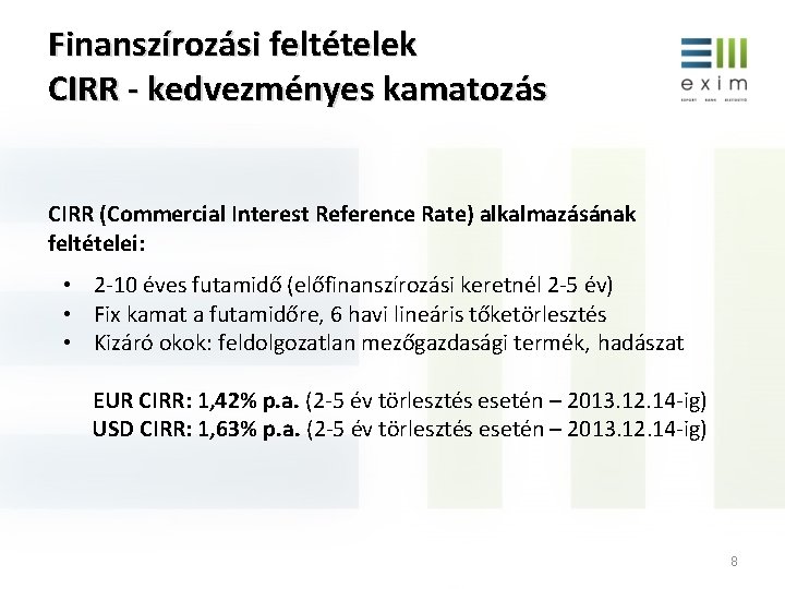 Finanszírozási feltételek CIRR - kedvezményes kamatozás CIRR (Commercial Interest Reference Rate) alkalmazásának feltételei: •