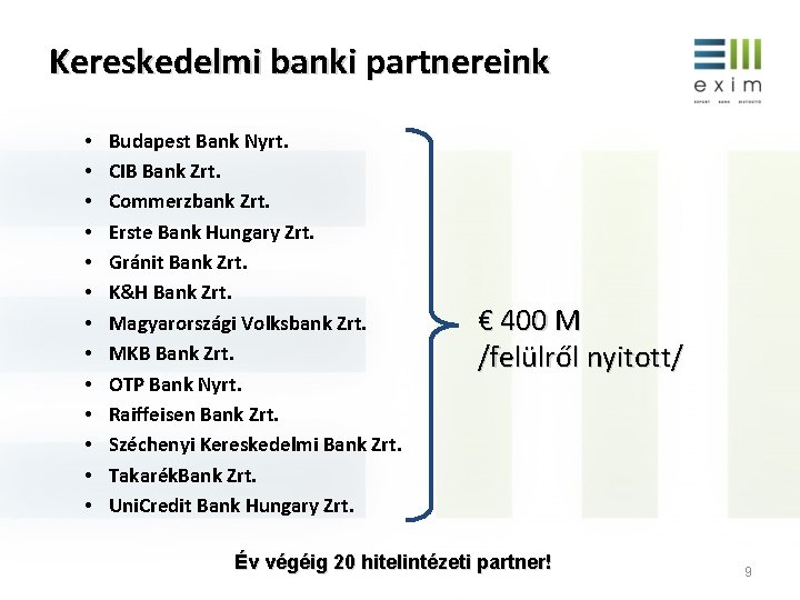 Kereskedelmi banki partnereink • • • • Budapest Bank Nyrt. CIB Bank Zrt. Commerzbank
