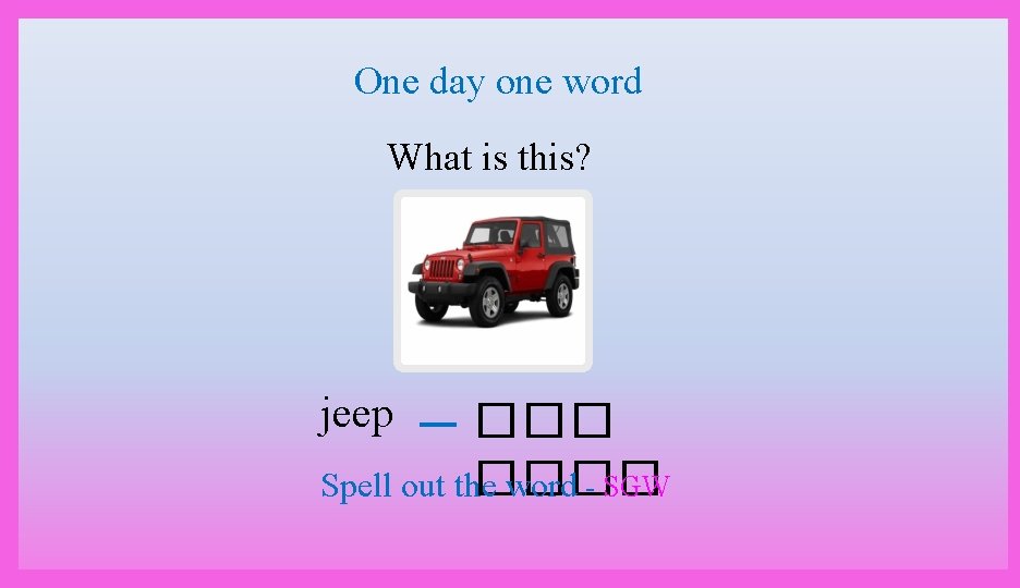 One day one word What is this? jeep ���� Spell out the word -