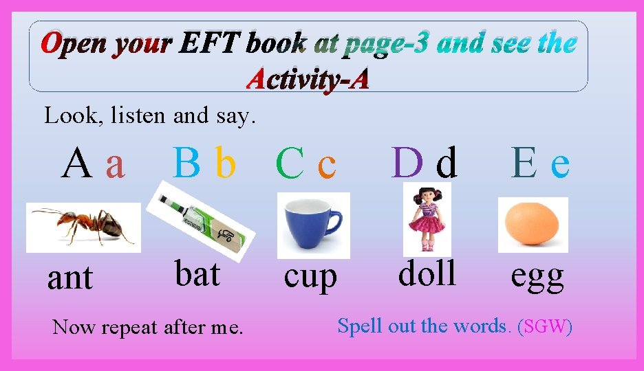 Open your EFT book at page-3 and see the Activity-A Look, listen and say.