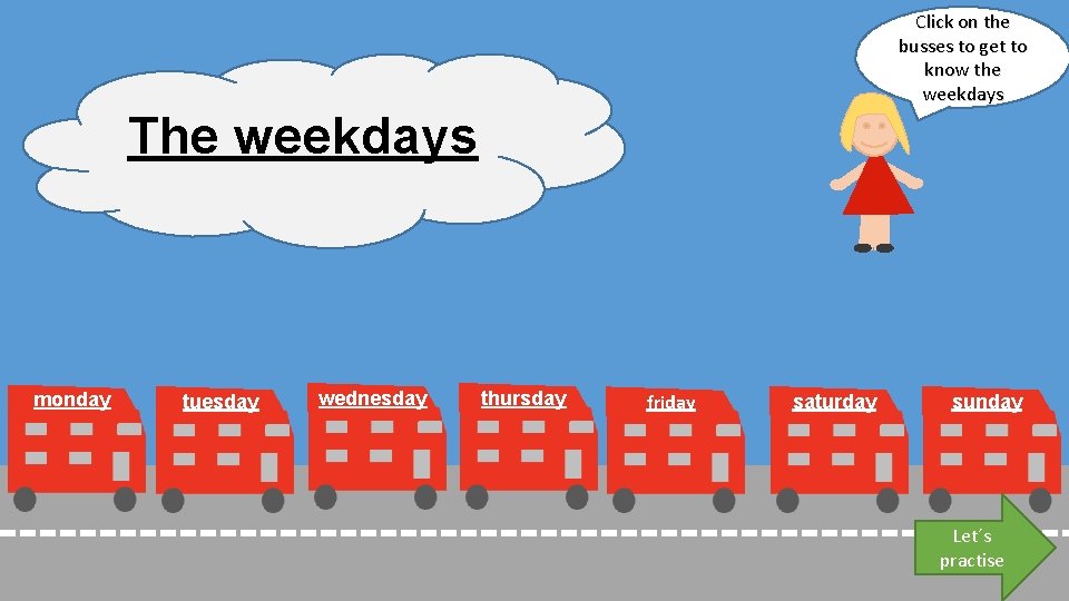 Click on the busses to get to know the weekdays The weekdays monday tuesday