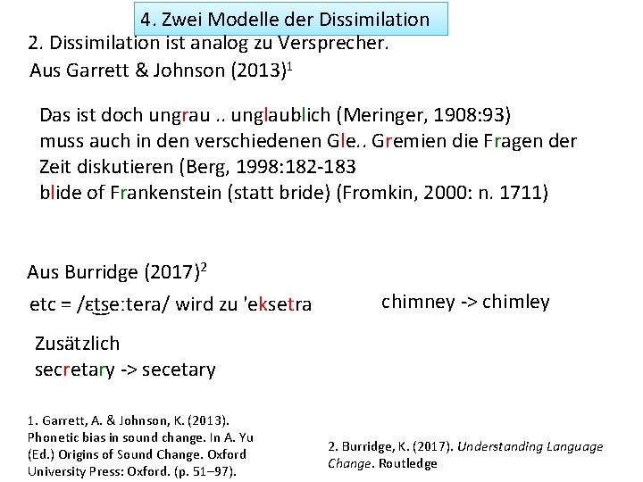 4. Zwei Modelle der Dissimilation 2. Dissimilation ist analog zu Versprecher. Aus Garrett &