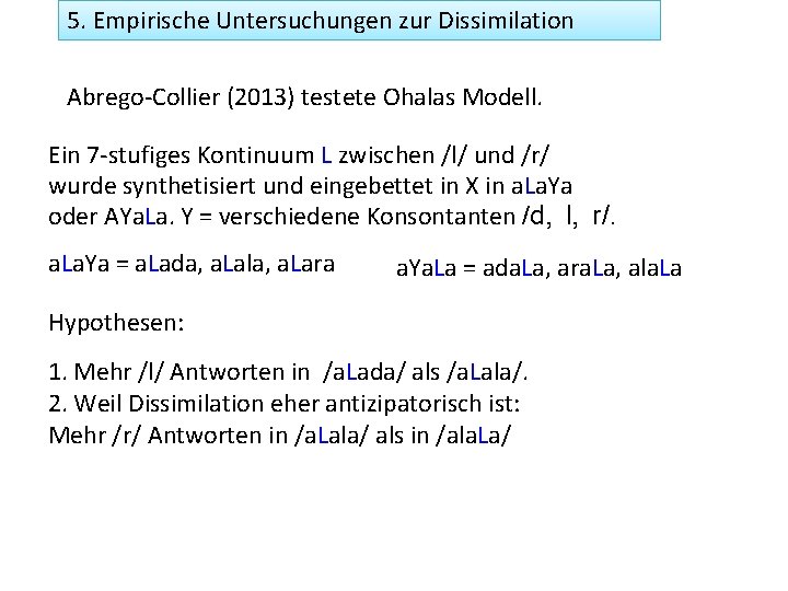 5. Empirische Untersuchungen zur Dissimilation Abrego-Collier (2013) testete Ohalas Modell. Ein 7 -stufiges Kontinuum