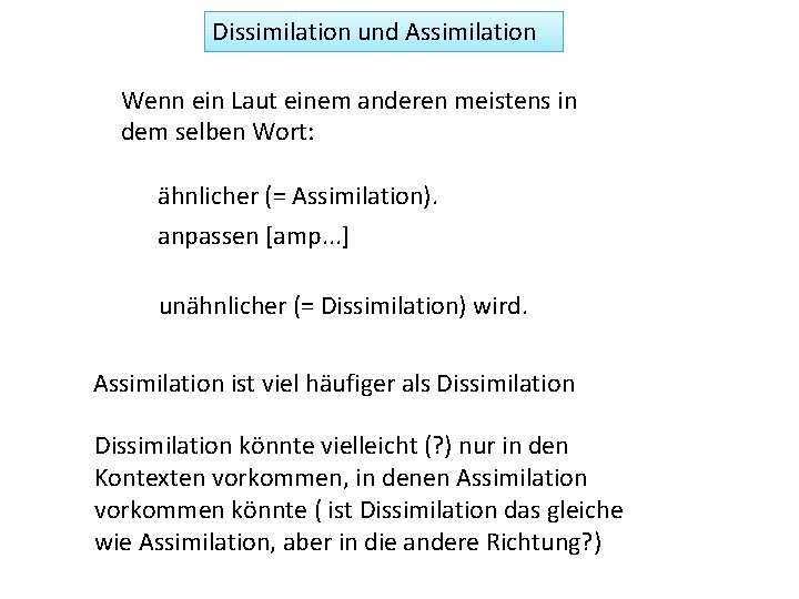 Dissimilation und Assimilation Wenn ein Laut einem anderen meistens in dem selben Wort: ähnlicher