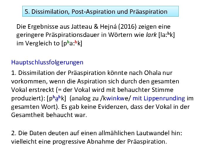5. Dissimilation, Post-Aspiration und Präaspiration Die Ergebnisse aus Jatteau & Hejná (2016) zeigen eine