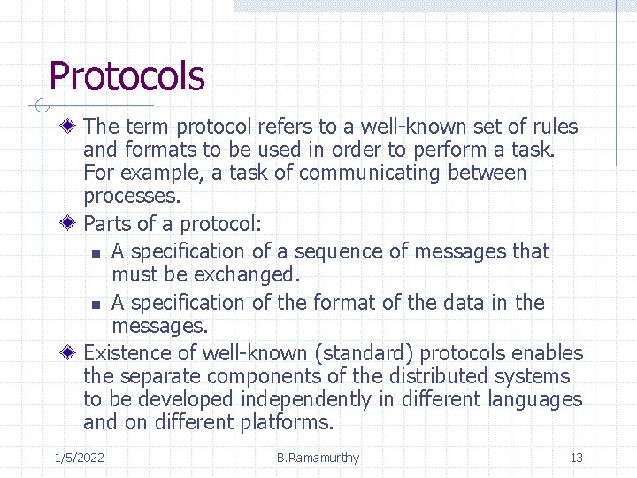 Protocols The term protocol refers to a well-known set of rules and formats to