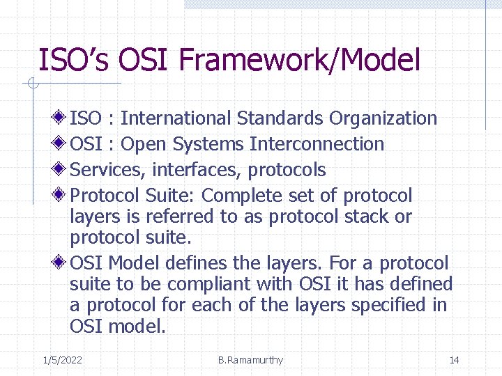 ISO’s OSI Framework/Model ISO : International Standards Organization OSI : Open Systems Interconnection Services,