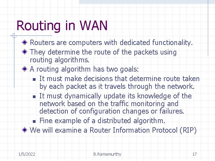 Routing in WAN Routers are computers with dedicated functionality. They determine the route of