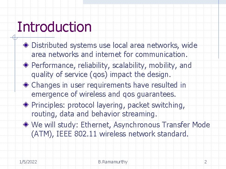 Introduction Distributed systems use local area networks, wide area networks and internet for communication.