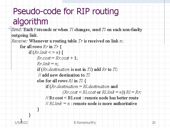 Pseudo-code for RIP routing algorithm Send: Each t seconds or when Tl changes, send