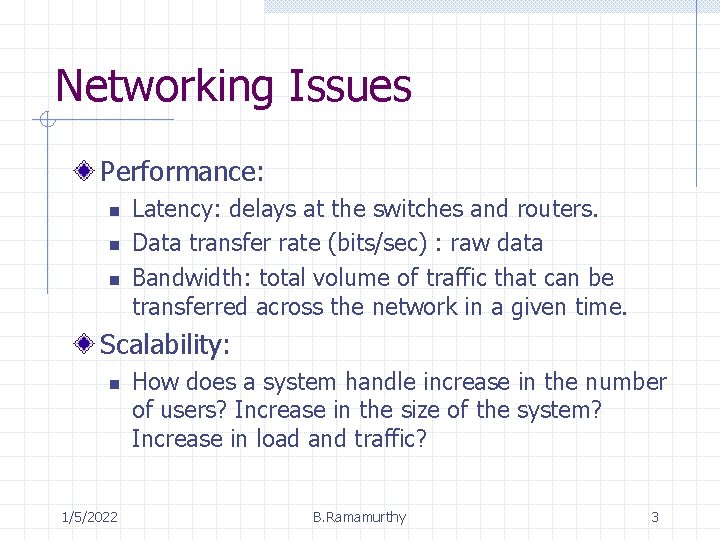 Networking Issues Performance: n n n Latency: delays at the switches and routers. Data