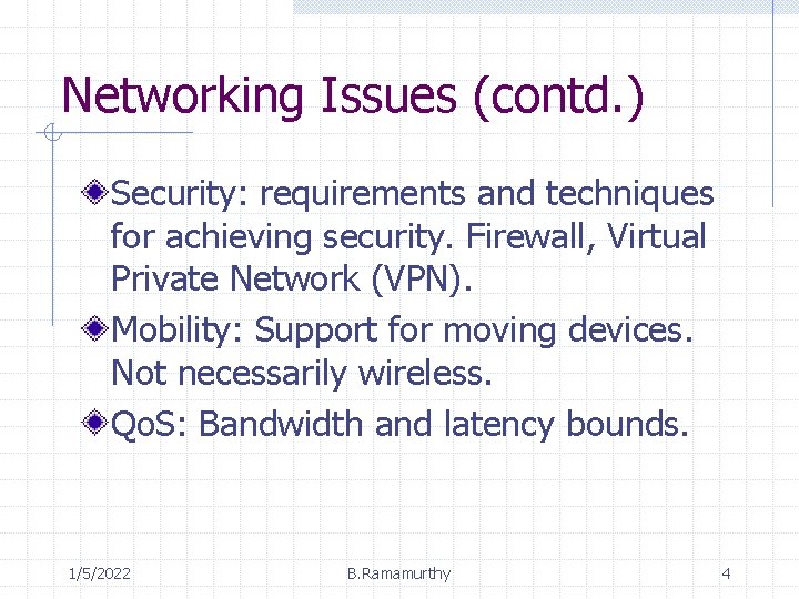 Networking Issues (contd. ) Security: requirements and techniques for achieving security. Firewall, Virtual Private