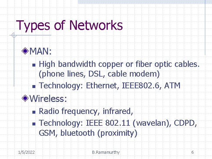 Types of Networks MAN: n n High bandwidth copper or fiber optic cables. (phone