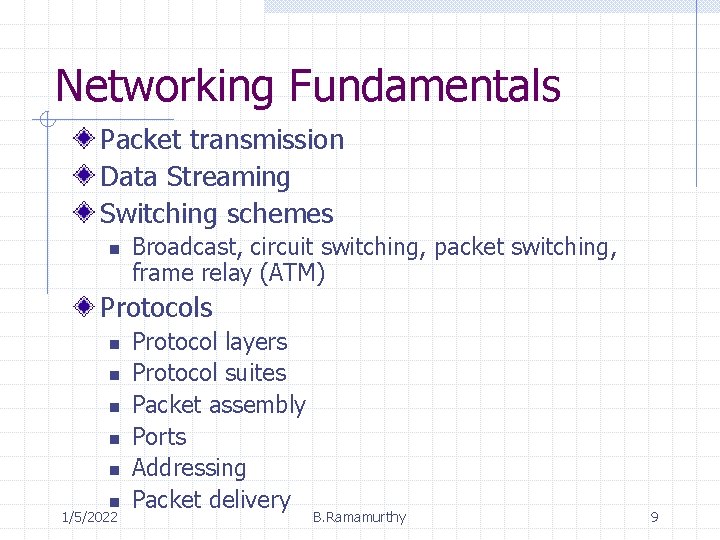 Networking Fundamentals Packet transmission Data Streaming Switching schemes n Broadcast, circuit switching, packet switching,