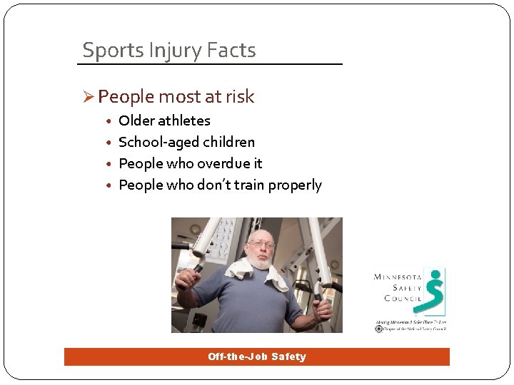 Sports Injury Facts Ø People most at risk • Older athletes • School-aged children