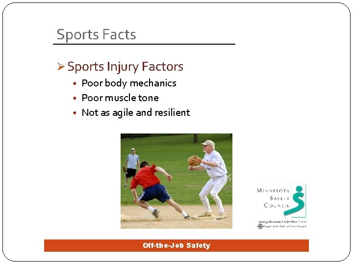 Sports Facts Ø Sports Injury Factors • Poor body mechanics • Poor muscle tone