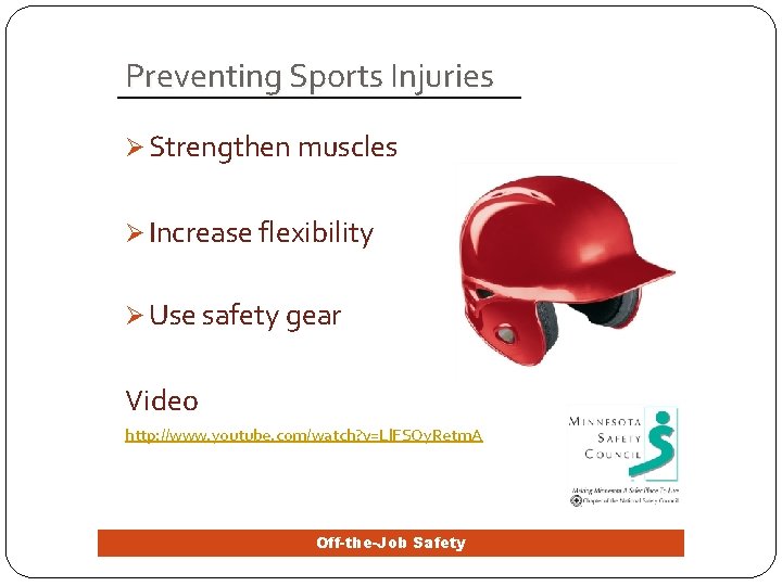 Preventing Sports Injuries Ø Strengthen muscles Ø Increase flexibility Ø Use safety gear Video