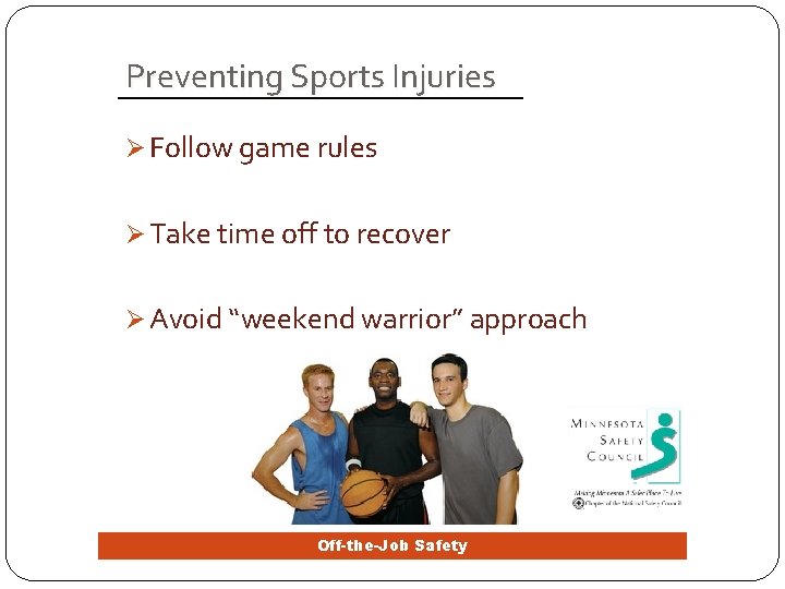 Preventing Sports Injuries Ø Follow game rules Ø Take time off to recover Ø