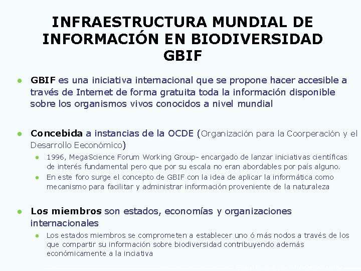 INFRAESTRUCTURA MUNDIAL DE INFORMACIÓN EN BIODIVERSIDAD GBIF l GBIF es una iniciativa internacional que